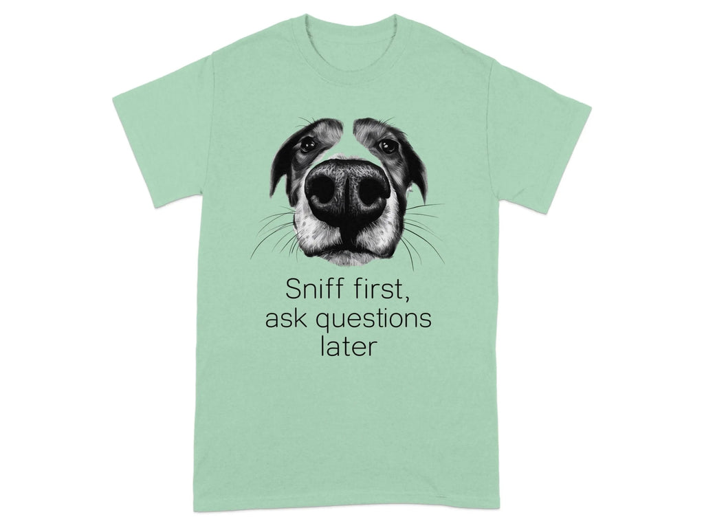 Sniff First Ask Questions Later Dog T-Shirts Mint Green T-shirt
