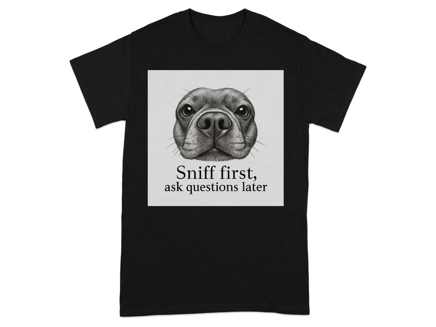 Sniff First Ask Questions Later French Bulldog T-Shirts T-shirt