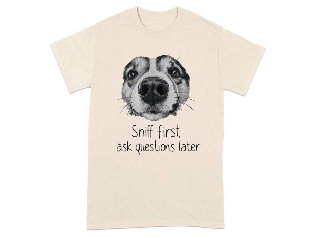 Sniff First Ask Questions Later Funny Dog T-Shirts Natural T-shirt