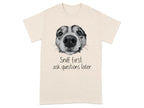 Sniff First Ask Questions Later Funny Dog T-Shirts Natural T-shirt