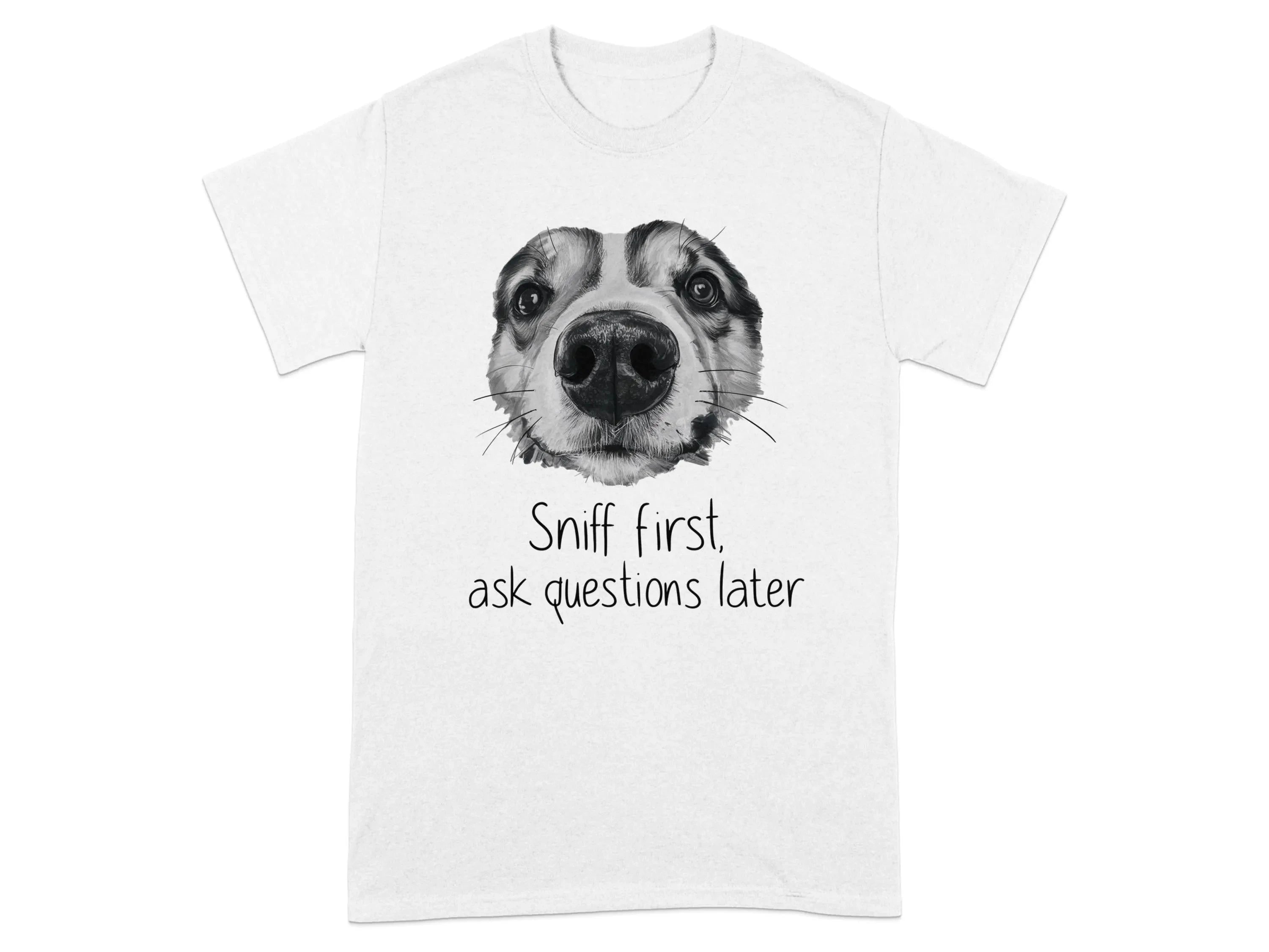 Sniff First Ask Questions Later Funny Dog T-Shirts White T-shirt
