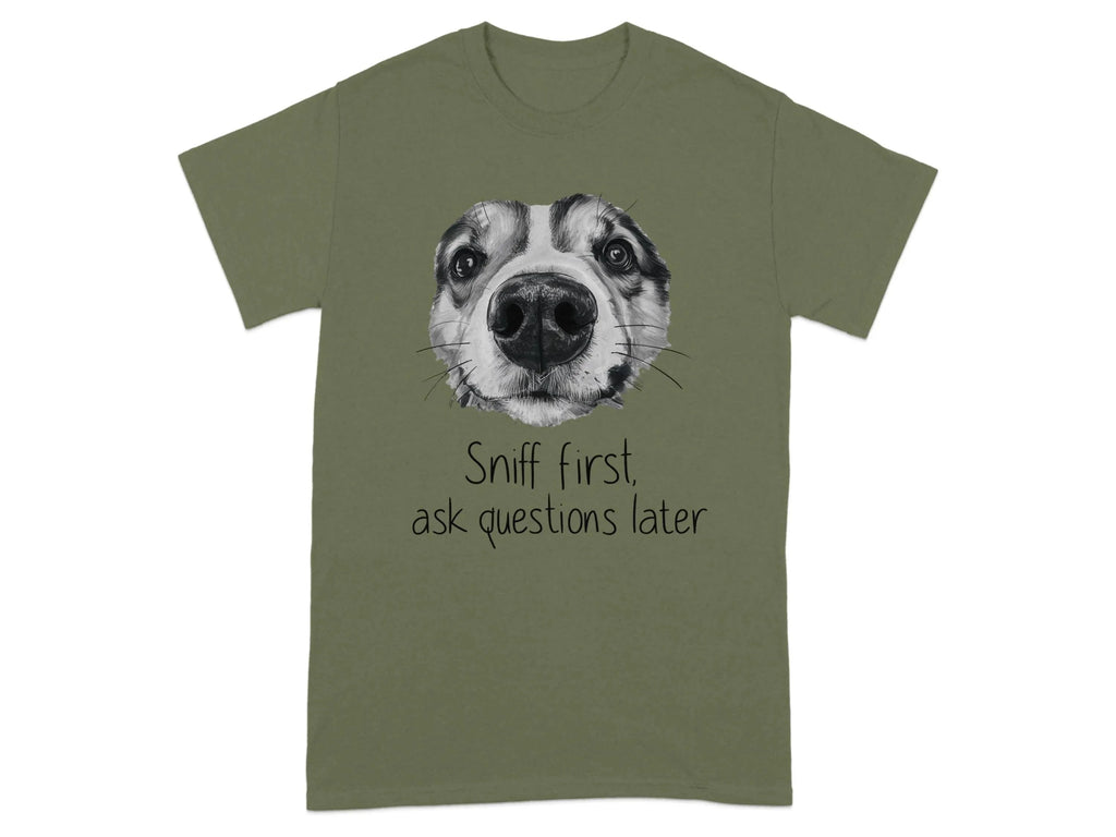 Sniff First Ask Questions Later Funny Dog T-Shirts Military Green T-shirt