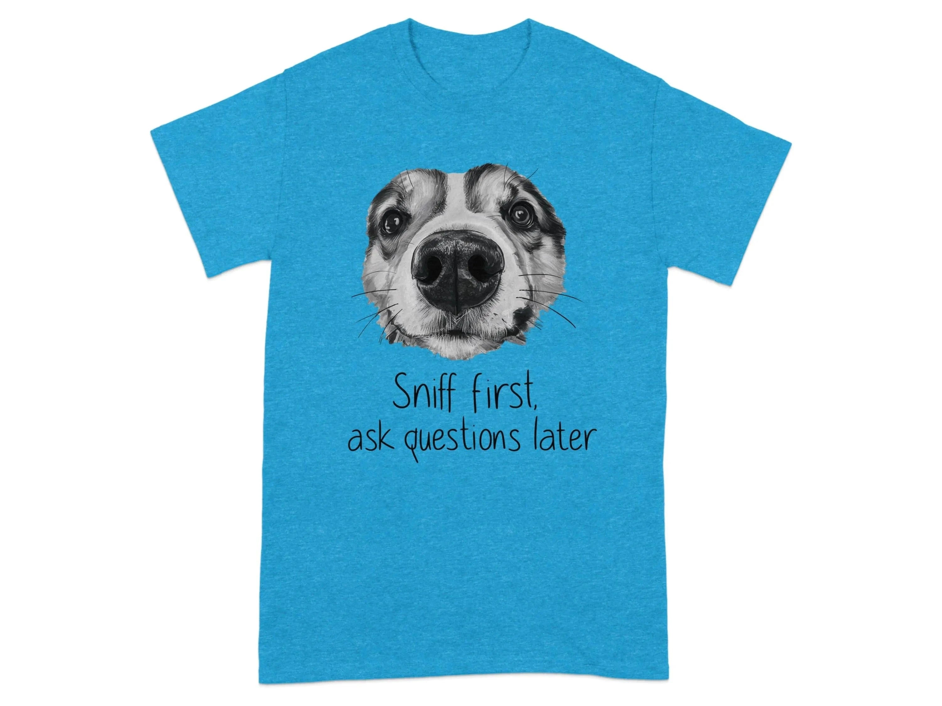 Sniff First Ask Questions Later Funny Dog T-Shirts Heather Sapphire T-shirt