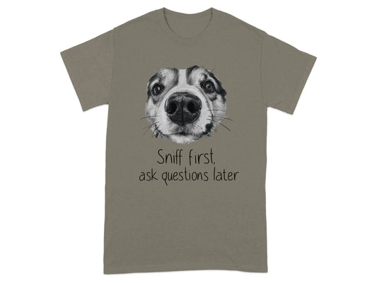 Sniff First Ask Questions Later Funny Dog T-Shirts Brownsavana T-shirt