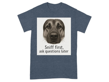 Sniff First Ask Questions Later German Shepherd T-Shirts T-shirt