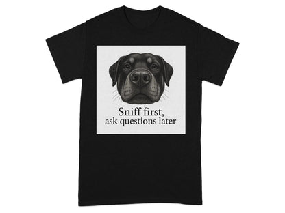 Sniff First Ask Questions Later Rottweiler Dog T-Shirts T-shirt