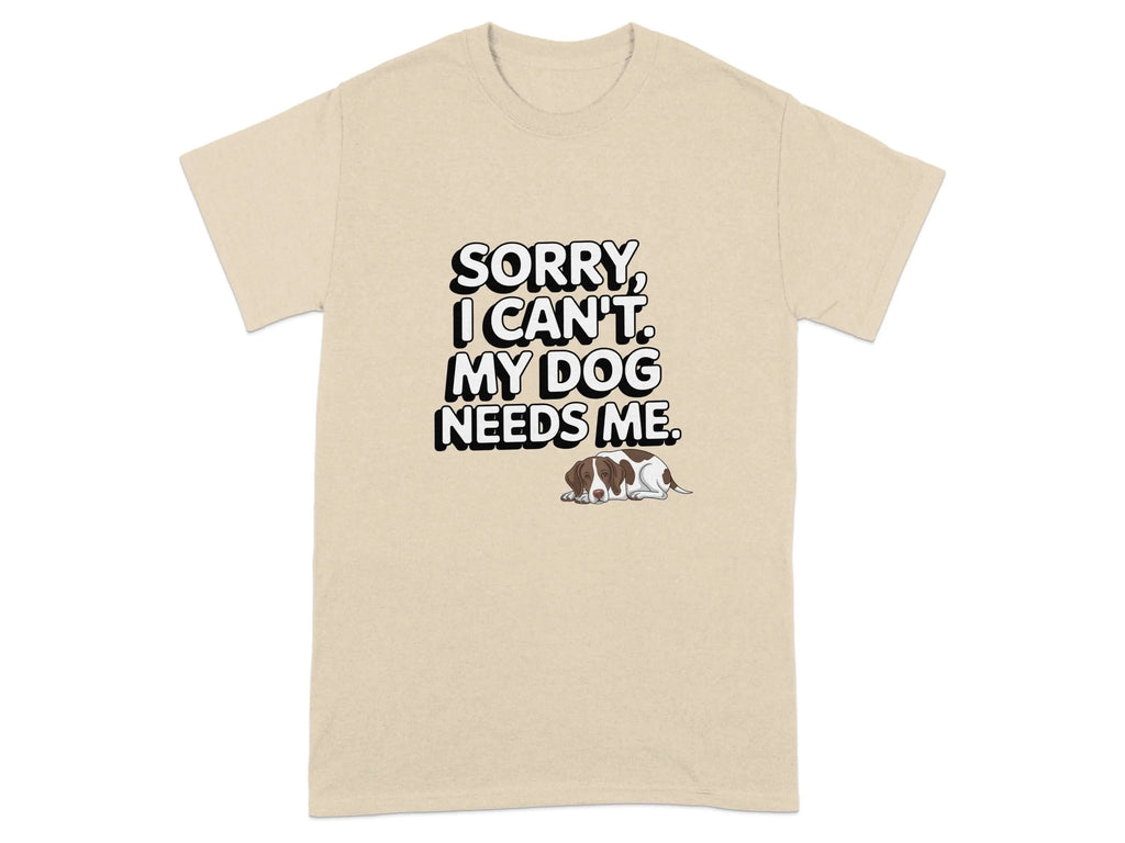Sorry I Can't My Dog Needs Me T-Shirts Sand T-shirt
