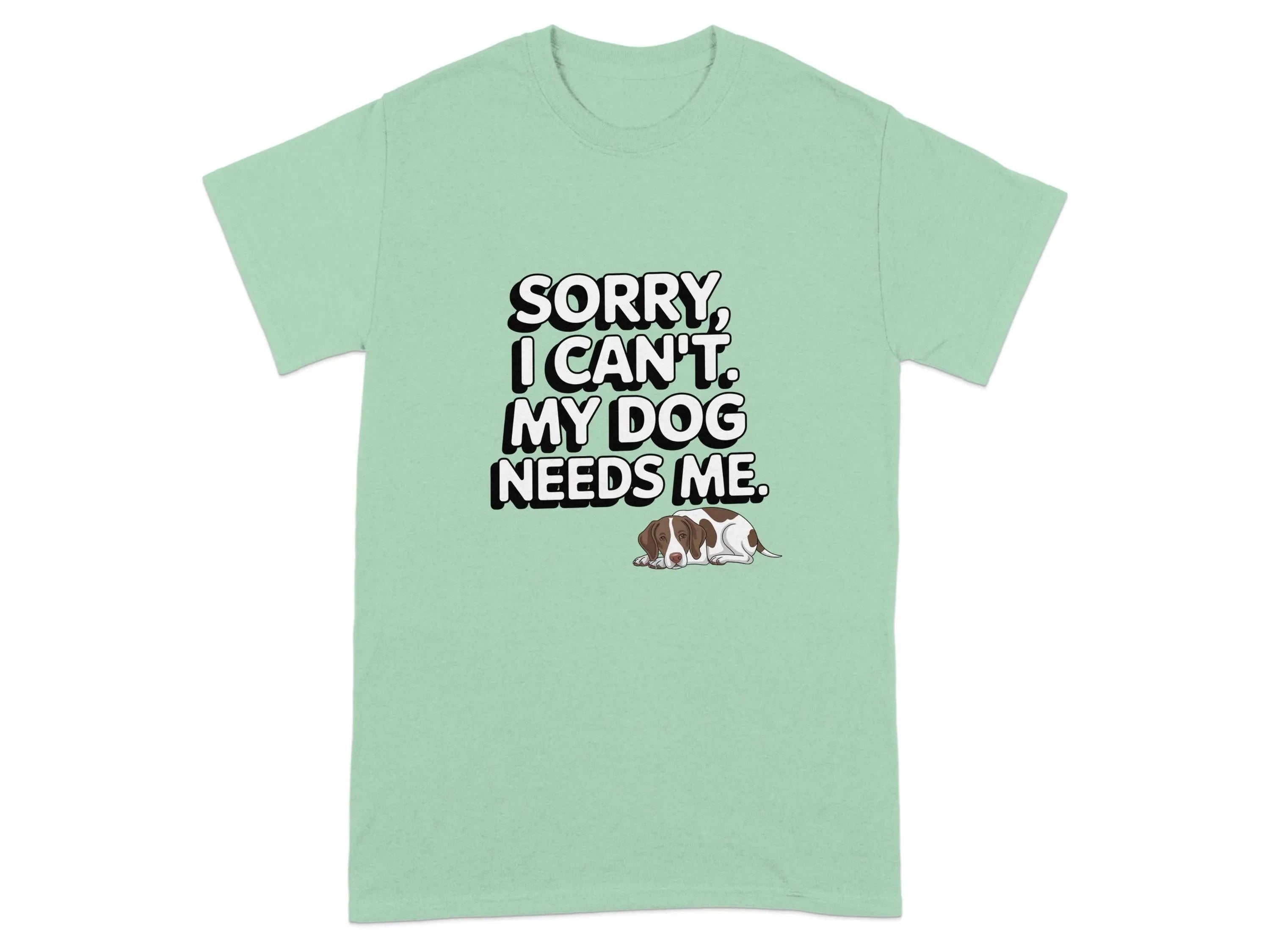 Sorry I Can't My Dog Needs Me T-Shirts Mint Green T-shirt