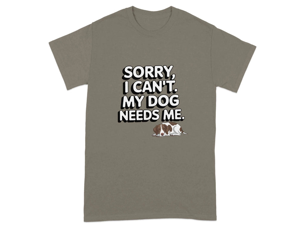 Sorry I Can't My Dog Needs Me T-Shirts Brownsavana T-shirt