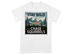 Stay Wild Chase Squirrels T-Shirts White T-shirt