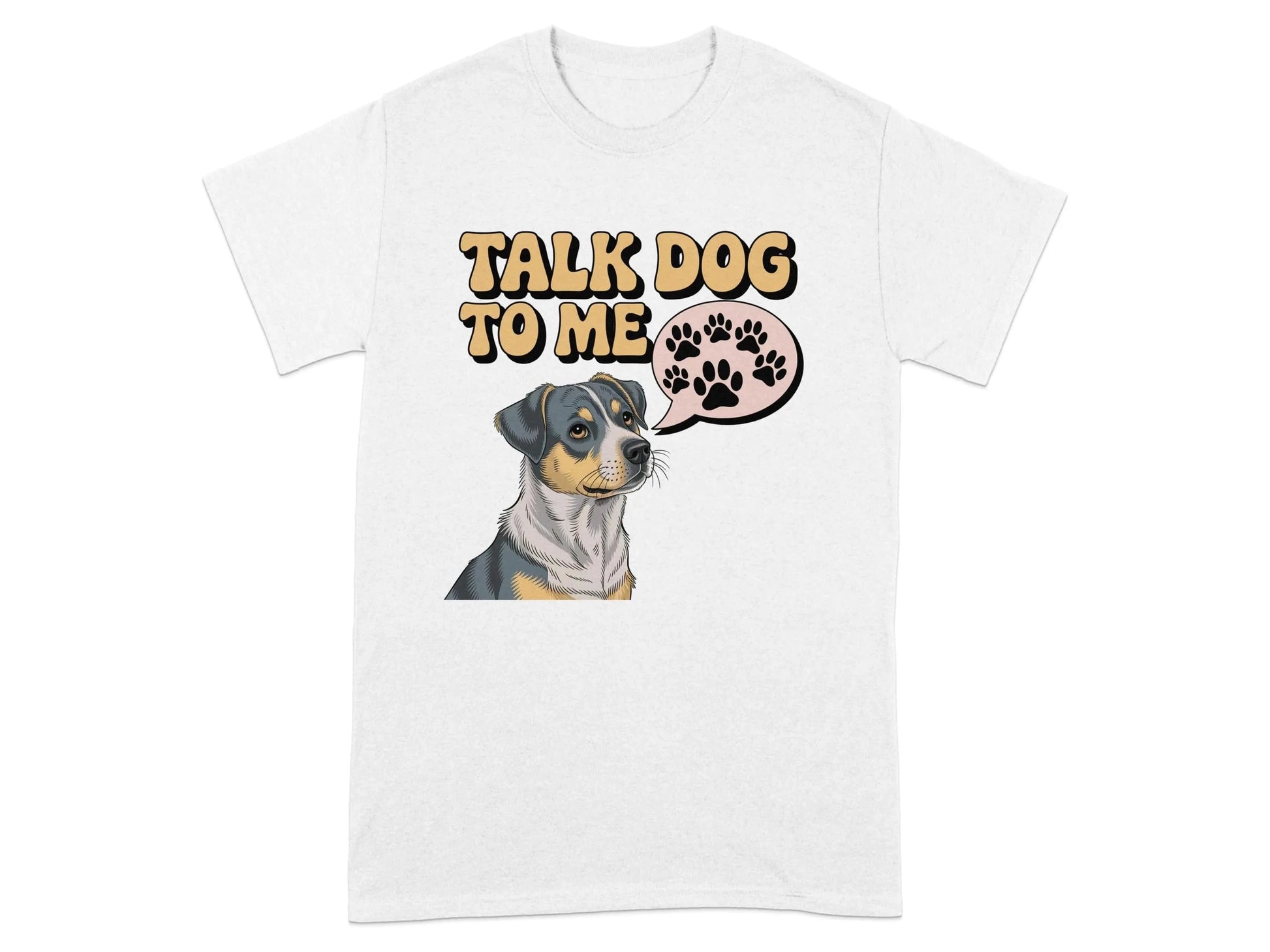Talk Dog To Me Funny Design T-Shirts White T-shirt