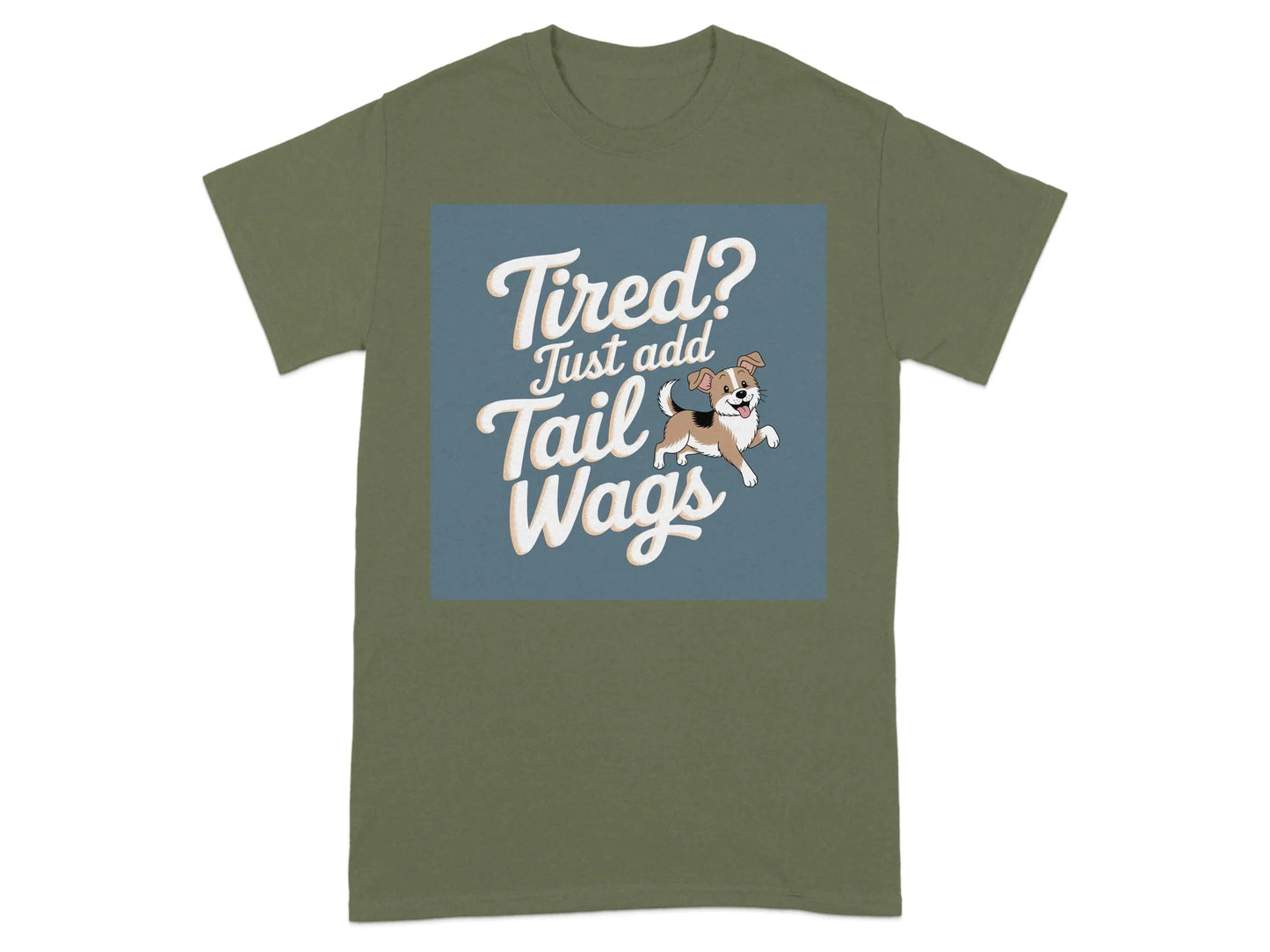 Tired Just Add Tail Wags Cute Dog Lover T-Shirts Military Green T-shirt