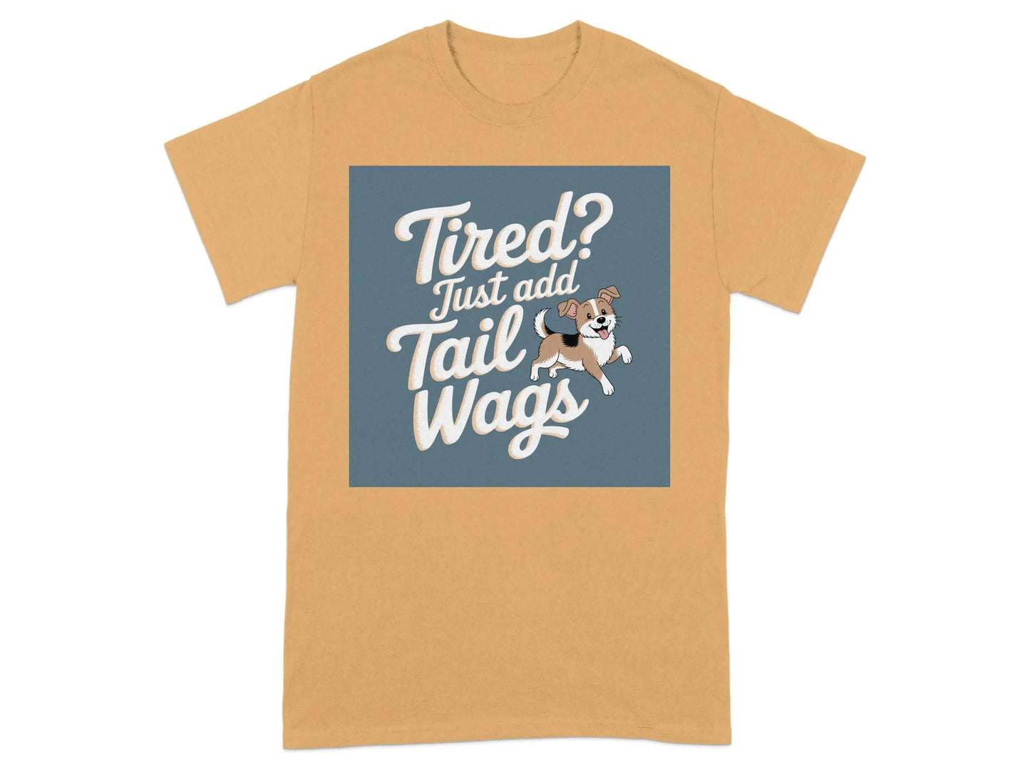 Tired Just Add Tail Wags Cute Dog Lover T-Shirts Old Gold T-shirt