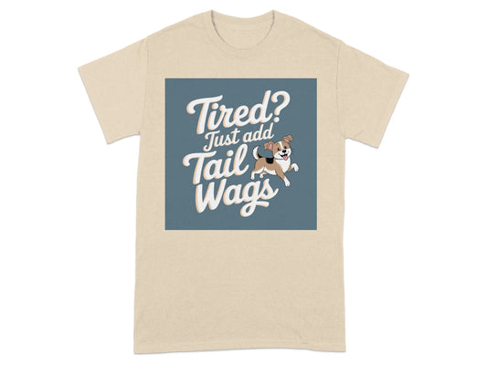 Tired Just Add Tail Wags Cute Dog Lover T-Shirts Sand T-shirt