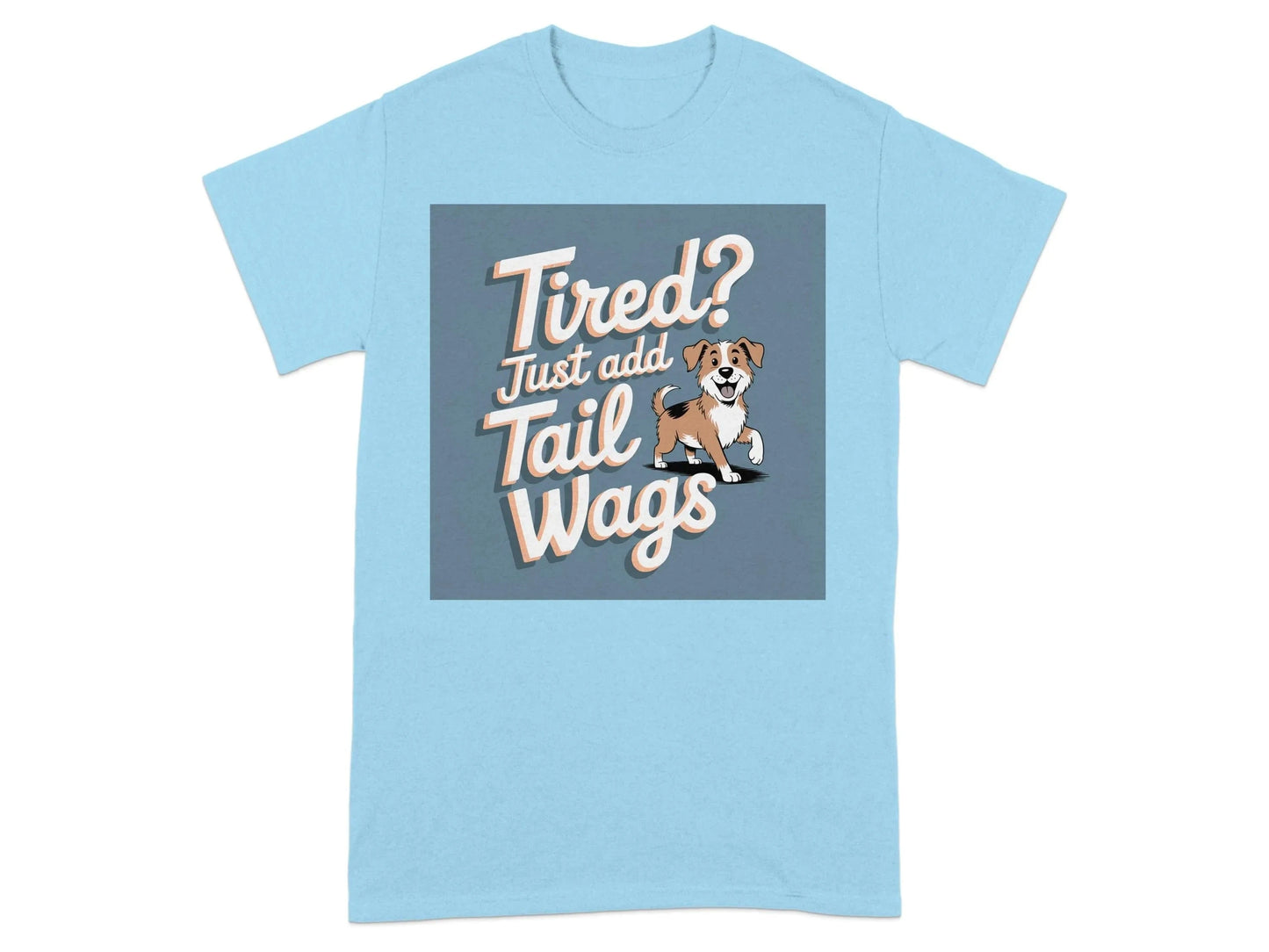 Tired Just Add Tail Wags Print T-Shirts Sky T-shirt