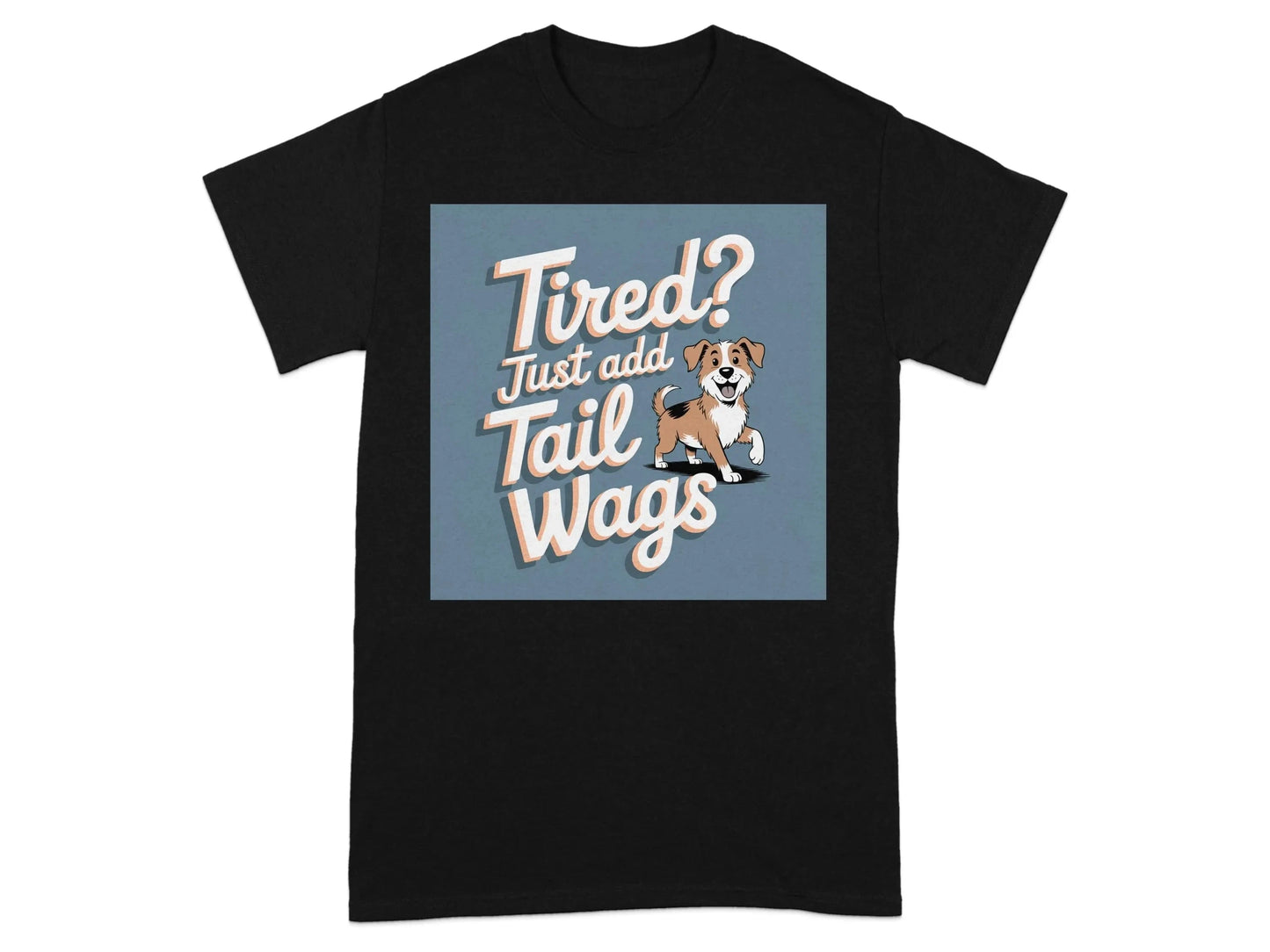 Tired Just Add Tail Wags Print T-Shirts Black T-shirt