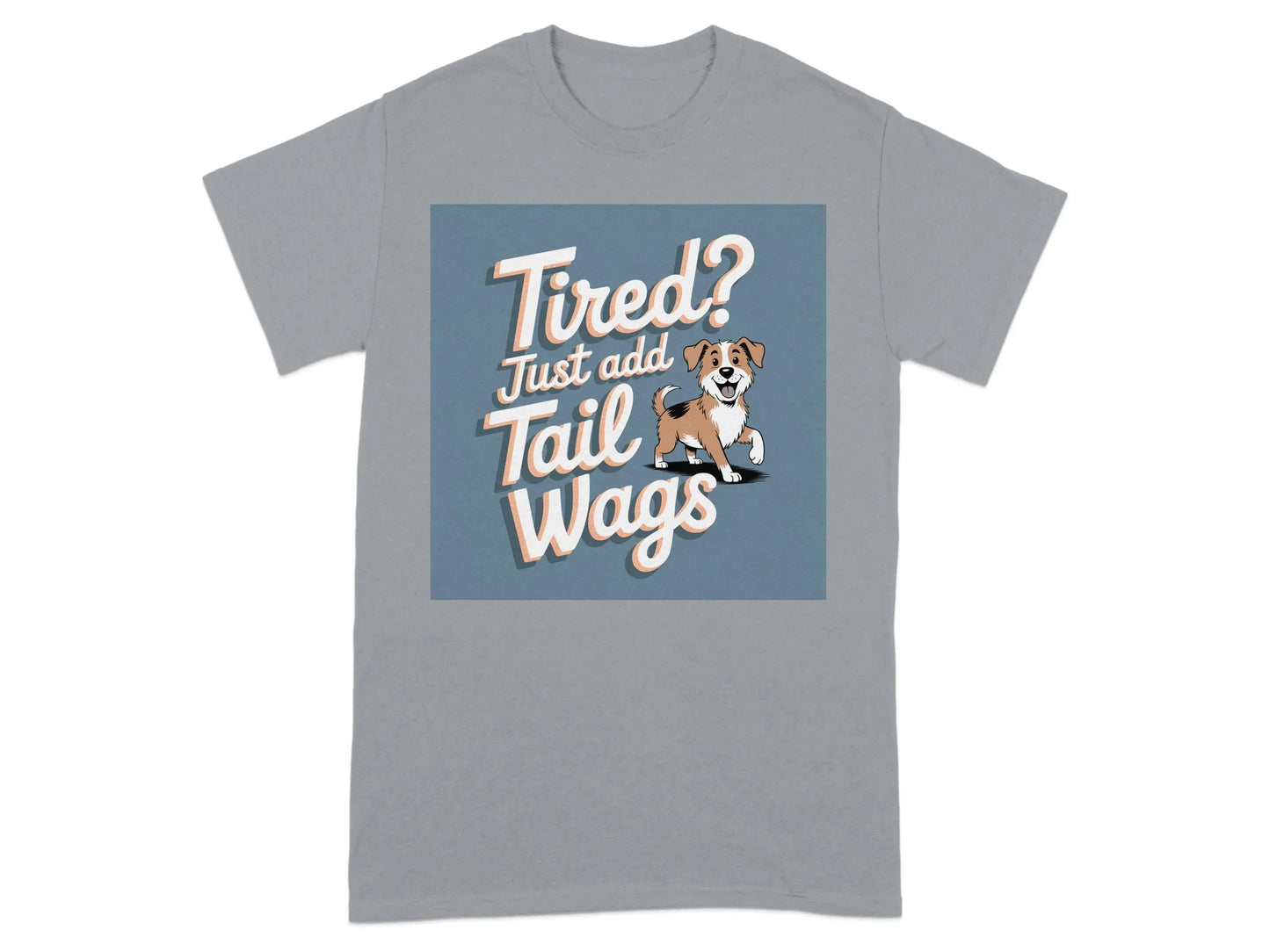 Tired Just Add Tail Wags Print T-Shirts Gravel T-shirt