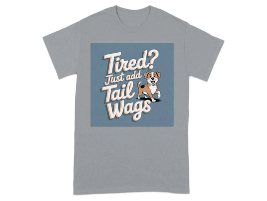 Tired Just Add Tail Wags Print T-Shirts Gravel T-shirt