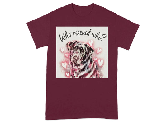 Who Rescued Who Adorable Lab Lover T-Shirts Maroon T-shirt