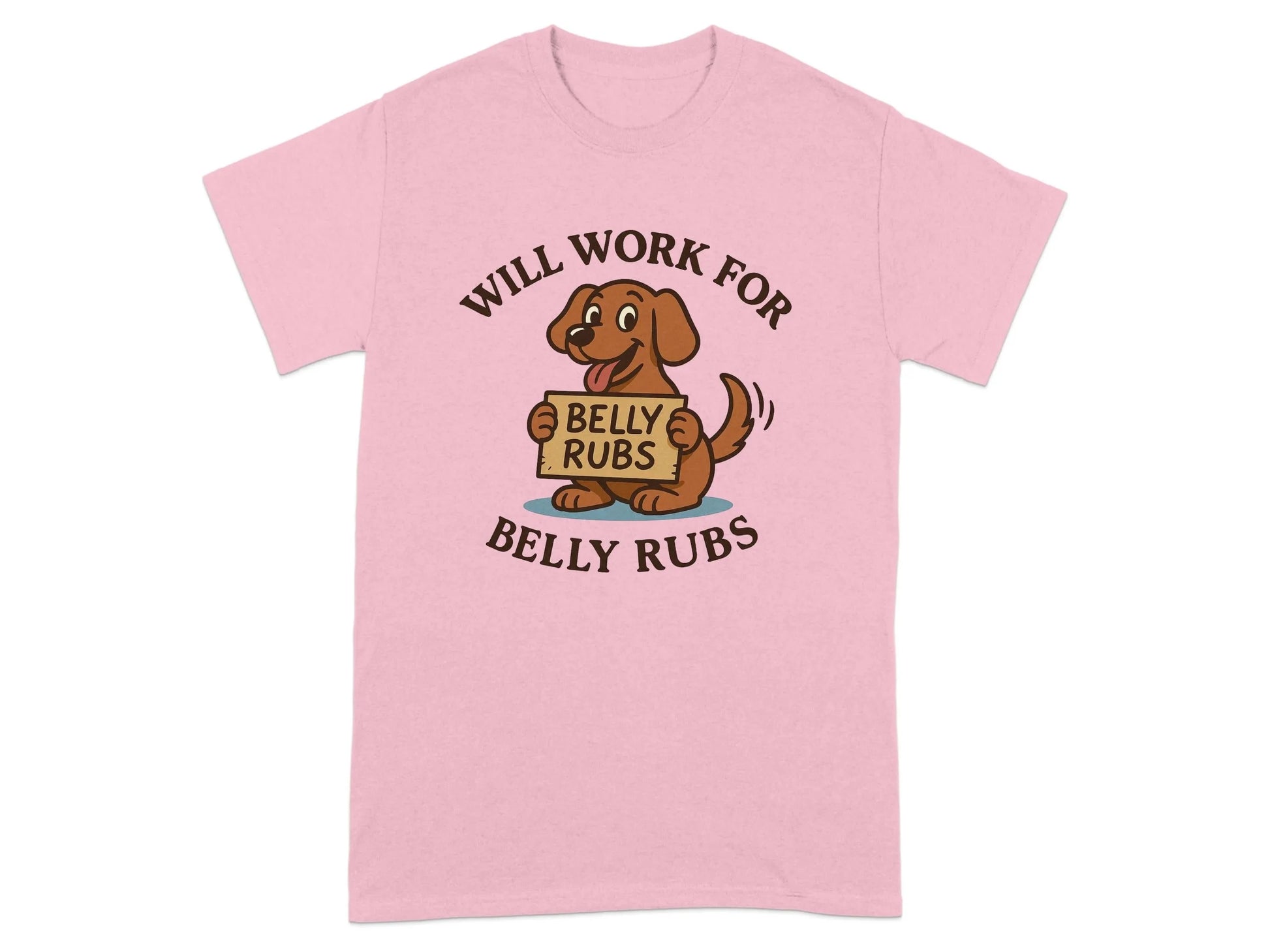 Will Work for Belly Rubs T-Shirts T-shirt