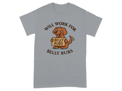 Will Work for Belly Rubs T-Shirts T-shirt