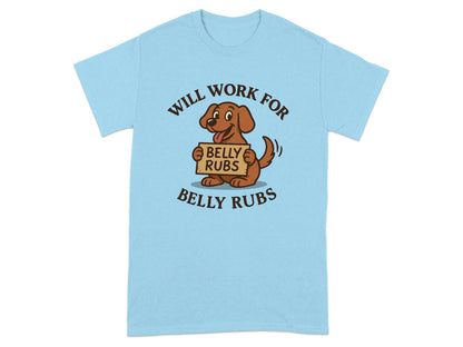Will Work for Belly Rubs T-Shirts T-shirt