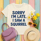 Sorry I'm Late I Saw a Squirrel T-Shirt in Natural
