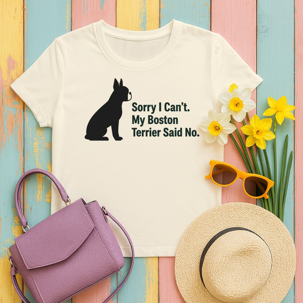Sorry, My Boston Terrier Said No. T-Shirt in Natural