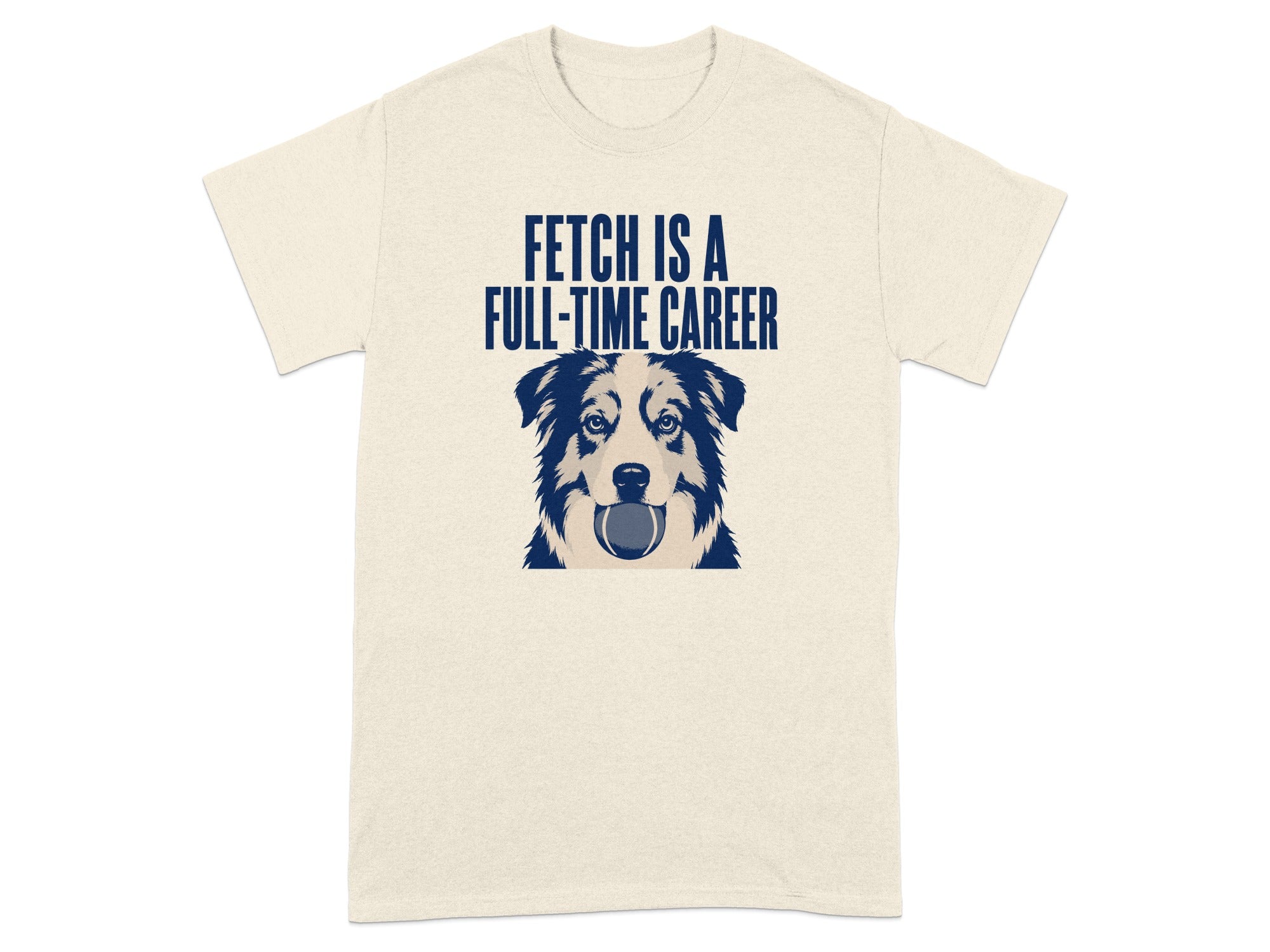 Cream t-shirt with a dog holding a ball and text "FETCH IS A FULL-TIME CAREER".