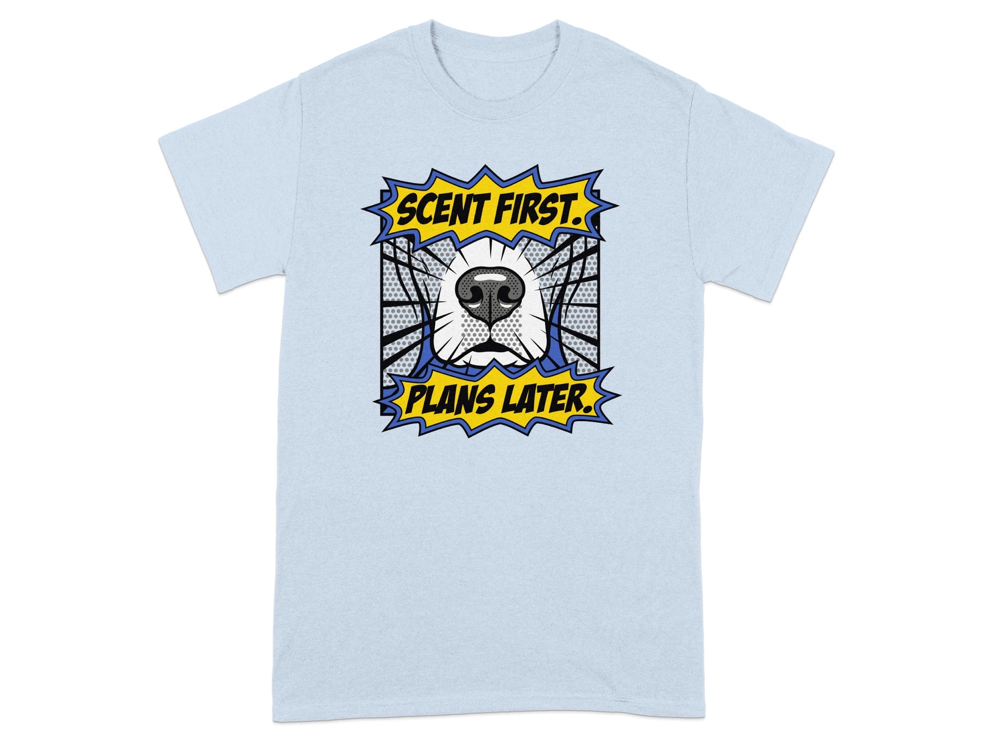 Light blue t-shirt with "SCENT FIRST. PLANS LATER." comic-style text and dog nose.