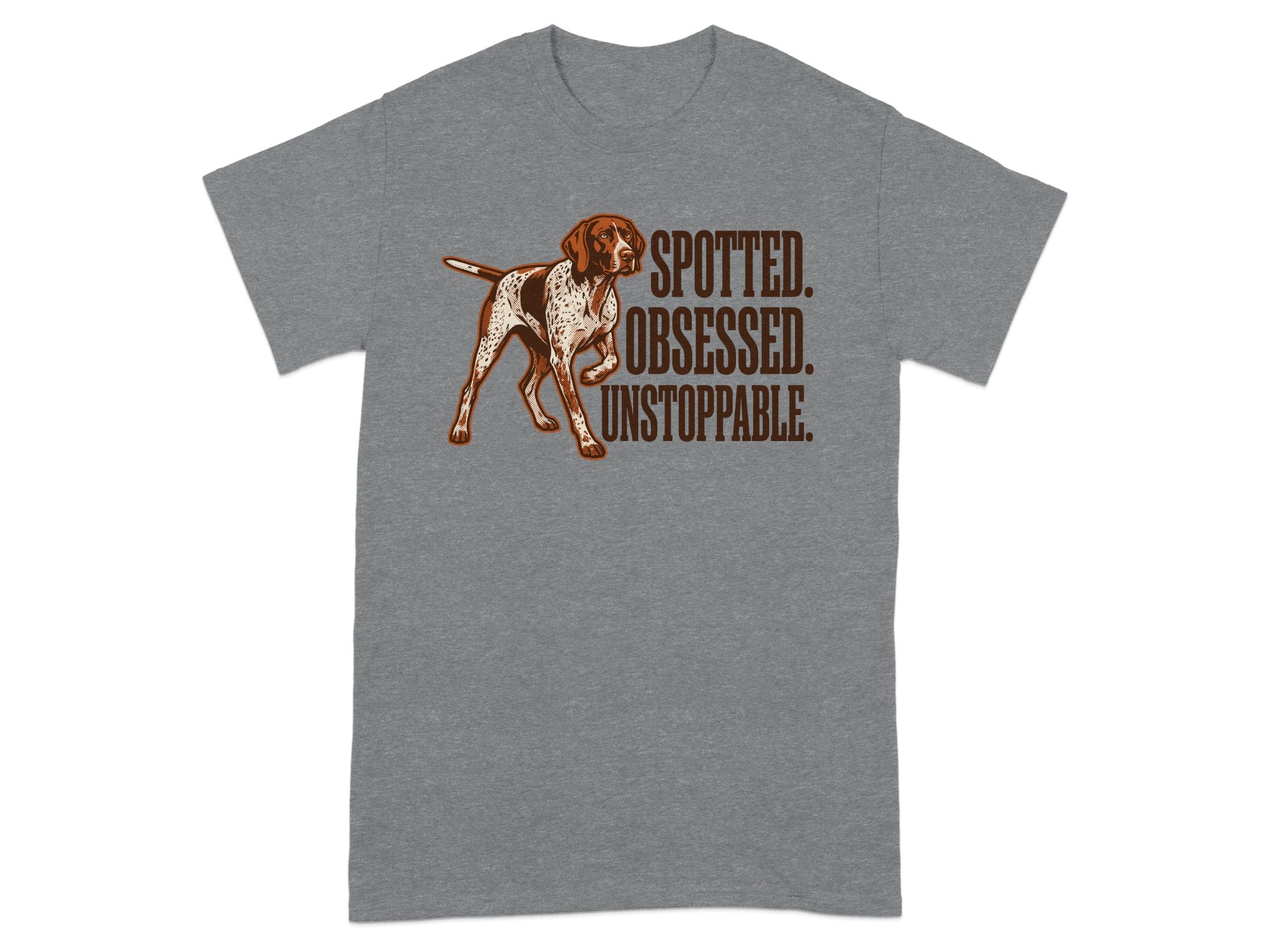 T-shirt with a German Shorthaired Pointer and text "SPOTTED. OBSESSED. UNSTOPPABLE."