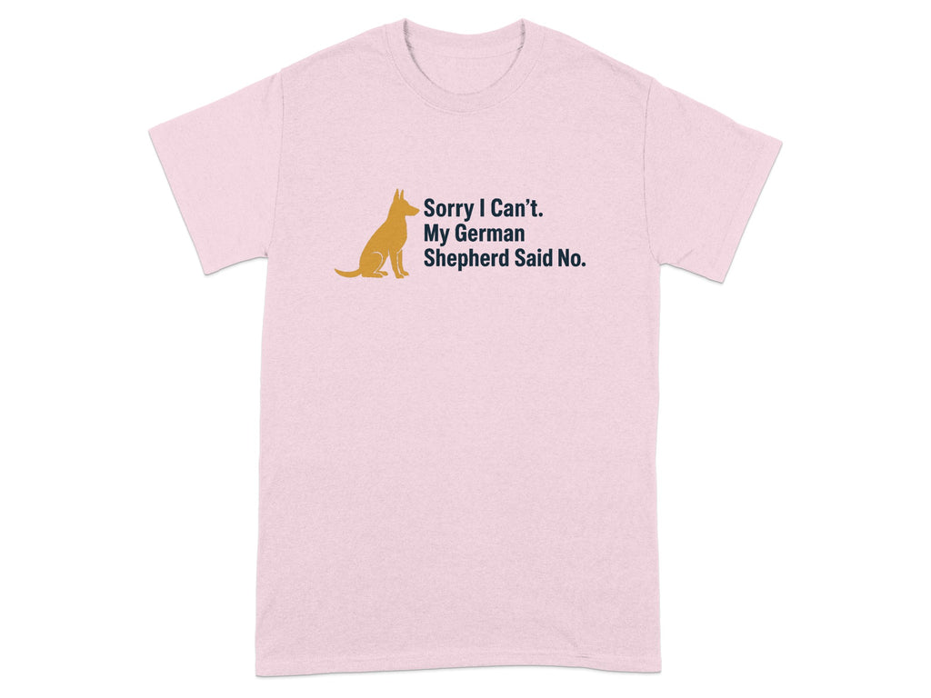 Pink t-shirt with a silhouette of a German Shepherd and text saying "Sorry I Can't. My German Shepherd Said No."
