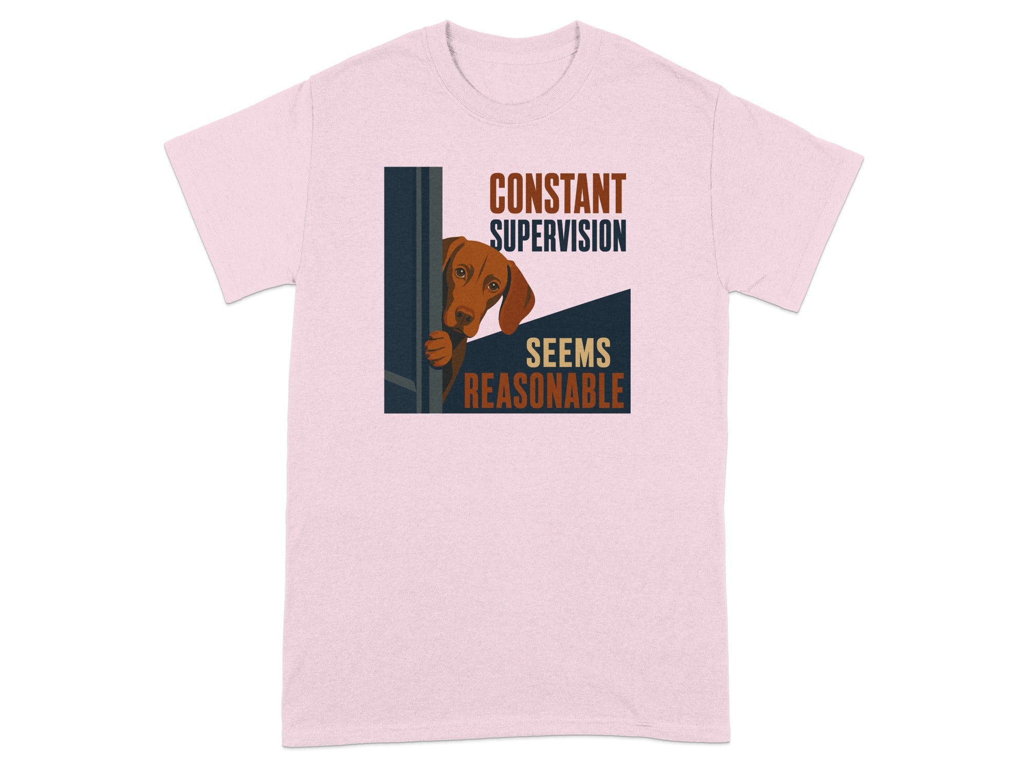 Pink t-shirt with a dog peeking around a corner and text "CONSTANT SUPERVISION SEEMS REASONABLE".