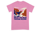 T-shirt with dog and canyon graphic, text reads "WALK? YOU MEAN TRACKING MISSION!"