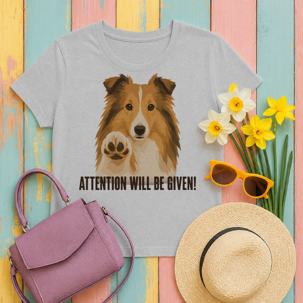 Sheltie 'Attention Will Be Given' t-shirt