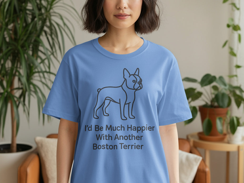 Blue t-shirt with Boston Terrier illustration and "I'd Be Much Happier With Another Boston Terrier" text.