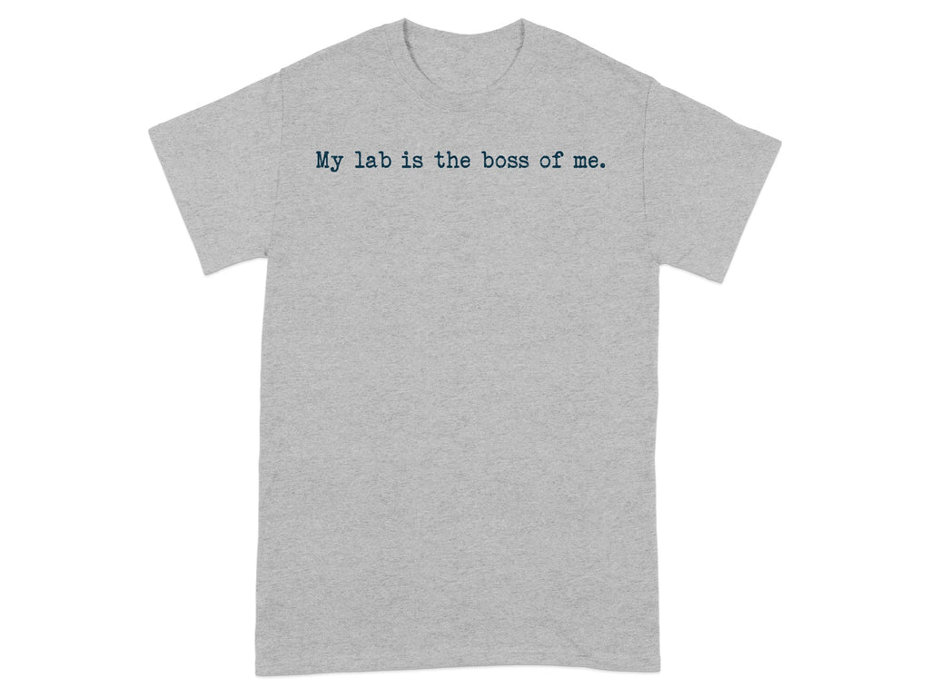 My lab is the boss of me statement t-shirt