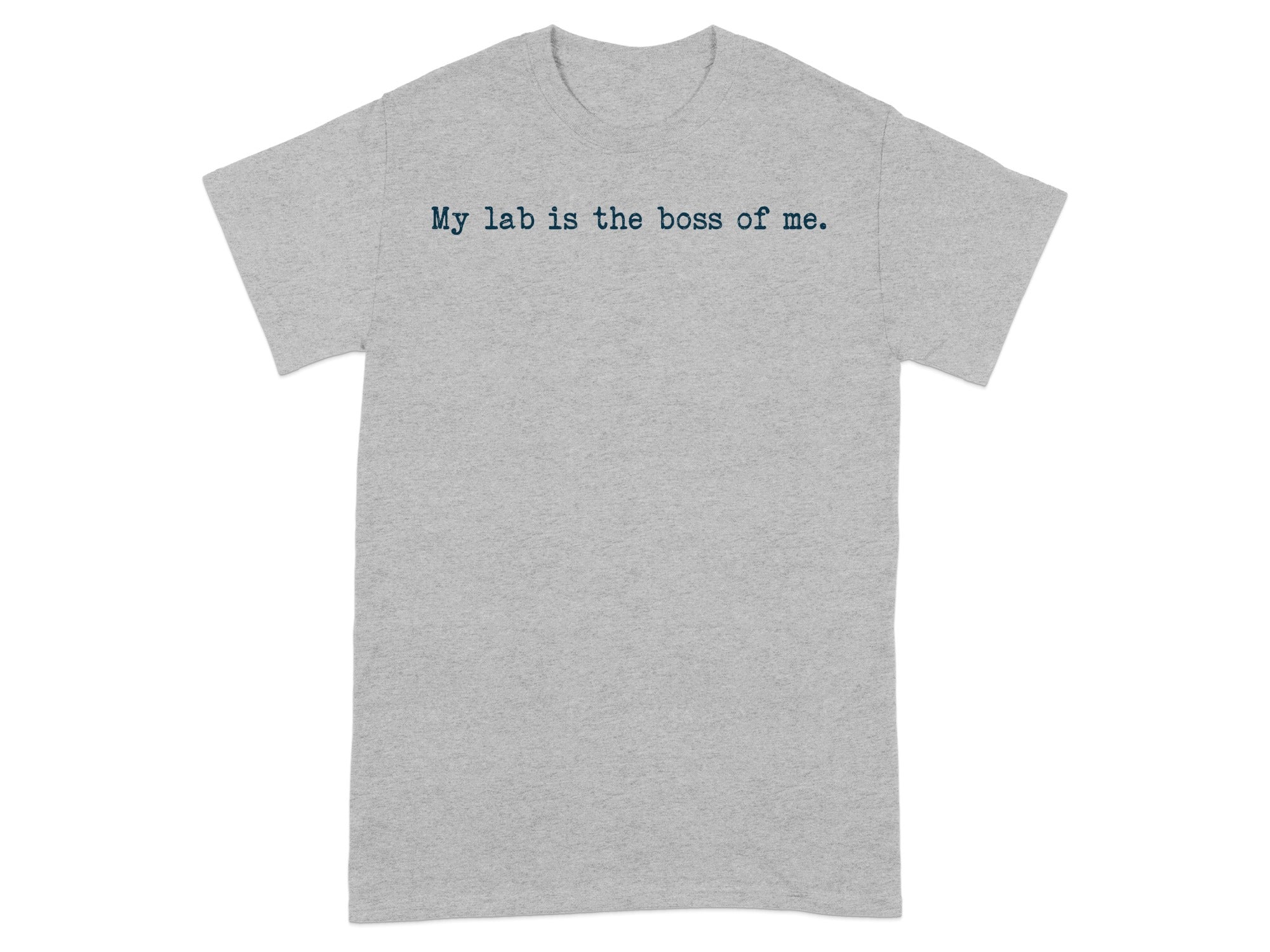 My lab is the boss of me statement t-shirt