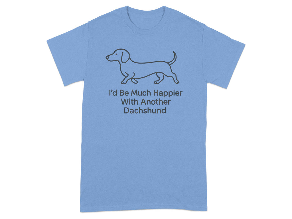 Light blue t-shirt with a Dachshund illustration and text stating "I'd Be Much Happier With Another Dachshund".