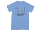 Light blue t-shirt with a Dachshund illustration and text stating "I'd Be Much Happier With Another Dachshund".