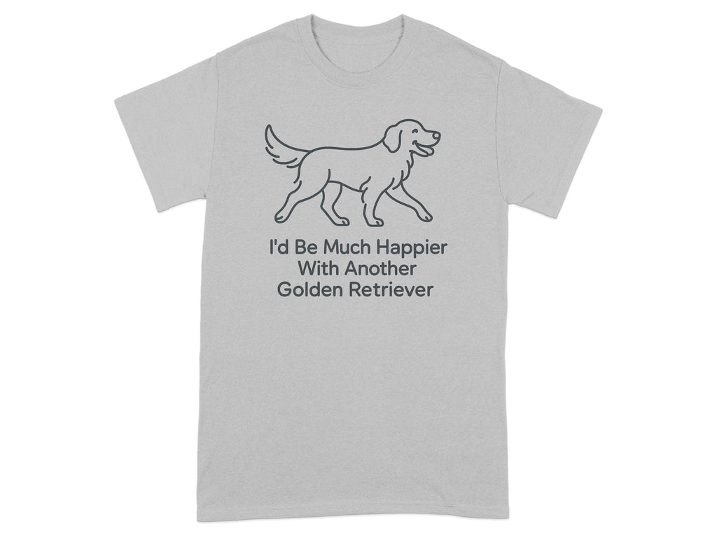 Grey t-shirt with line drawing of a golden retriever and text "I'd Be Much Happier With Another Golden Retriever".