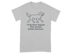 Grey t-shirt with line drawing of a golden retriever and text "I'd Be Much Happier With Another Golden Retriever".