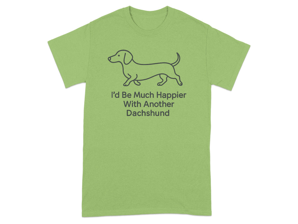 Light green t-shirt with dachshund drawing and text "I'd Be Much Happier With Another Dachshund".