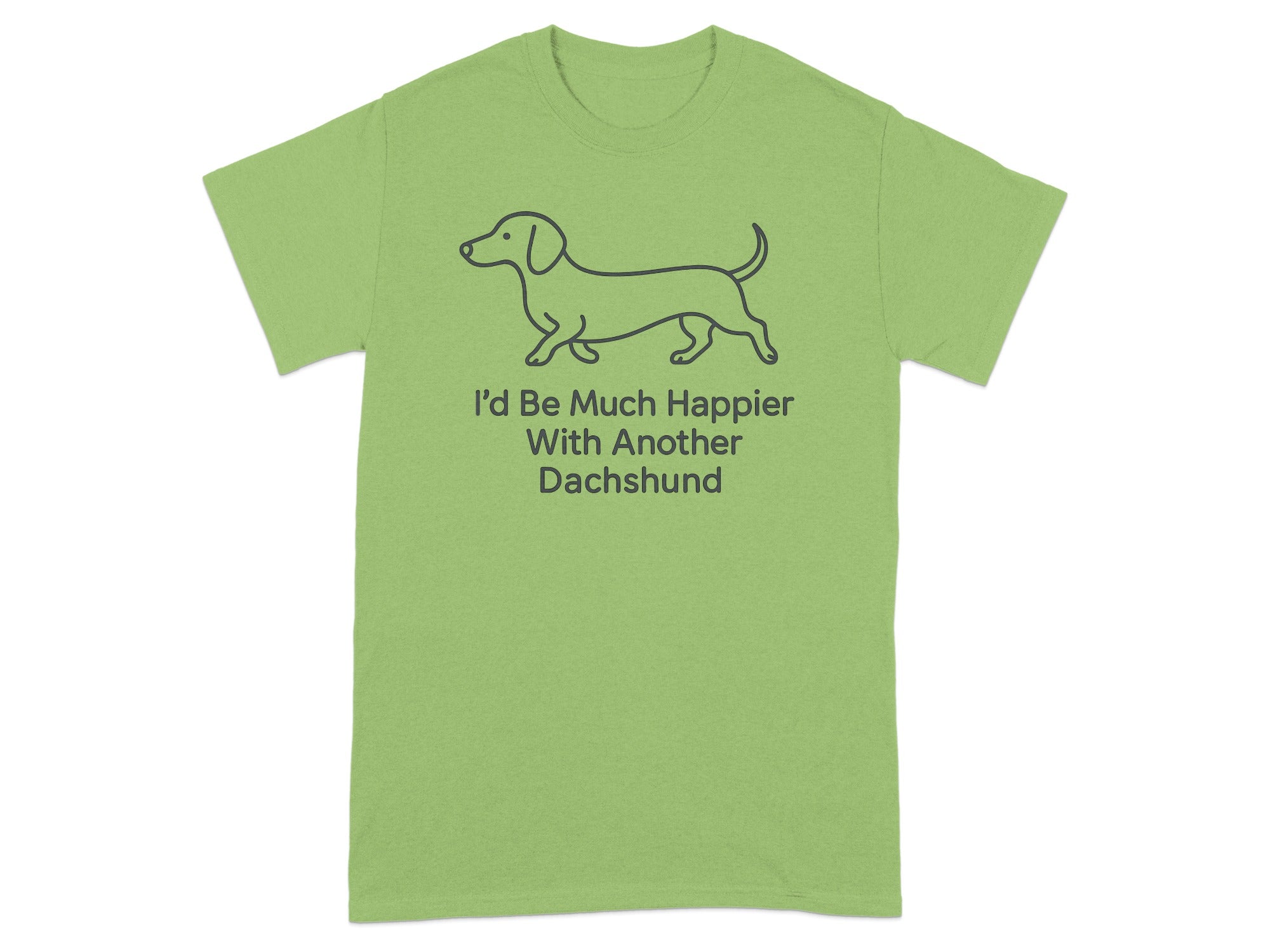 Light green t-shirt with dachshund drawing and text "I'd Be Much Happier With Another Dachshund".