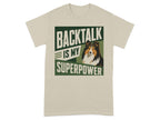 Cream t-shirt with "BACKTALK IS MY SUPERPOWER" and a dog's head.