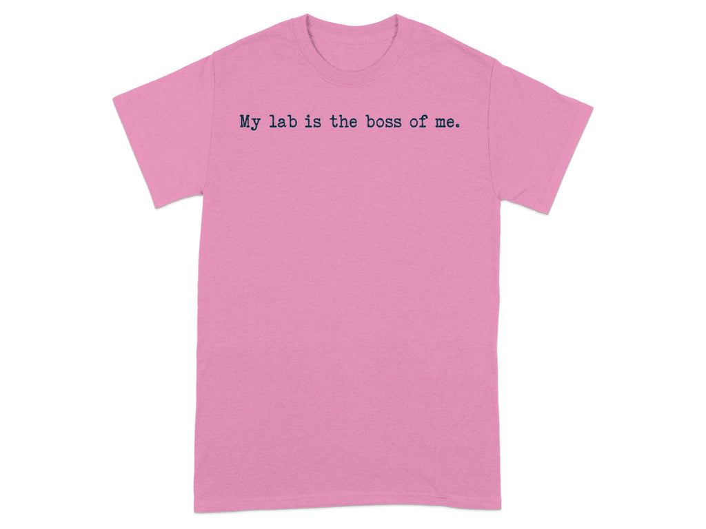My lab is the boss of me. T-shirt