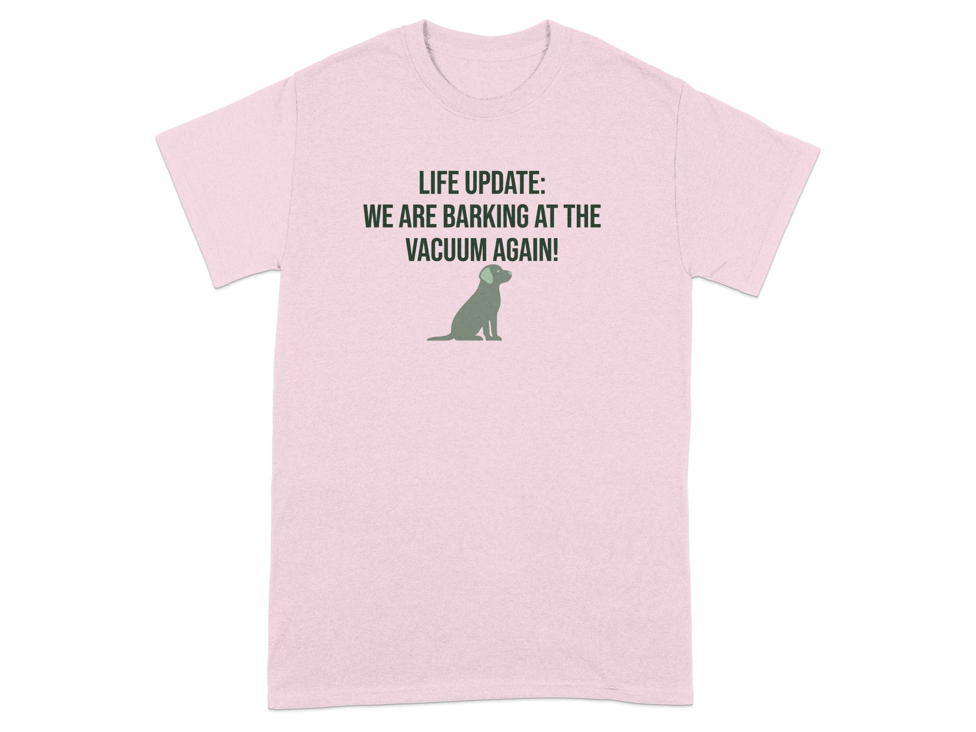 Pink t-shirt with a dog silhouette and text "LIFE UPDATE: WE ARE BARKING AT THE VACUUM AGAIN!".