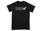 Black t-shirt with "LIFE UPDATE Someone walked past the house" and dog graphic.