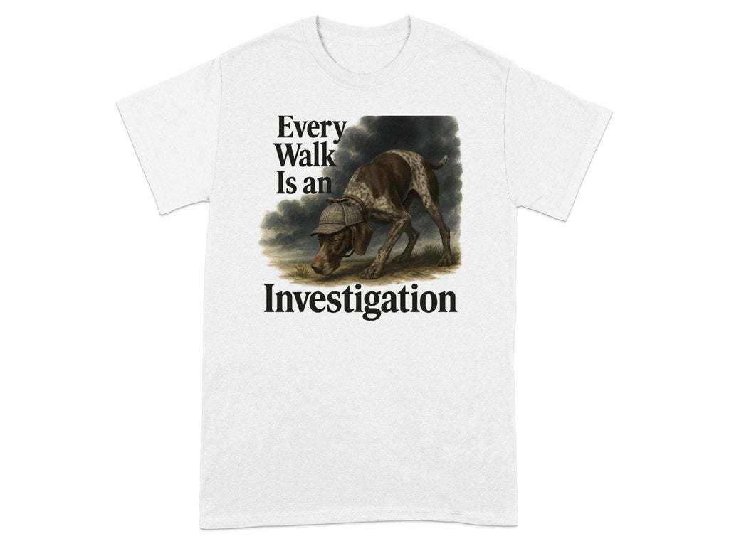 White t-shirt with a dog wearing a detective hat and the text "Every Walk Is an Investigation".