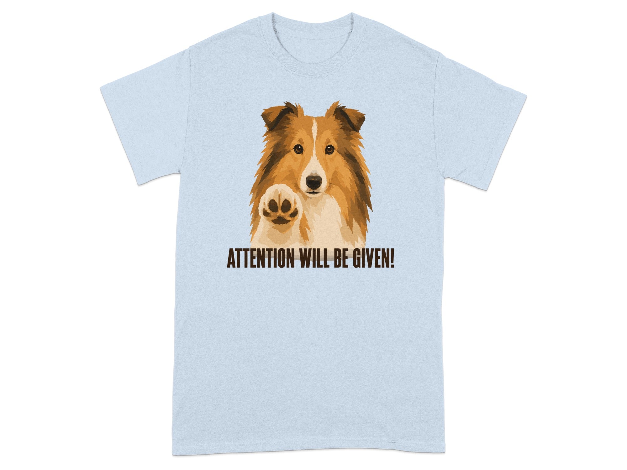Light blue t-shirt with a Sheltie dog pawing with the text "ATTENTION WILL BE GIVEN!".